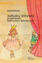 Jesteśmy aktorami.
Scenariusze teatrzyków dziecięcych