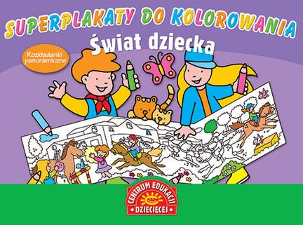 Superplakaty do kolorowania. Świat dziecka. Rozkładanki panoramiczne