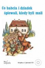 Co babcia i dziadek śpiewali kiedy byli mali Śpiewnik - teraz z dwiema płytami CD!