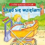 Skąd się wzięłam? - Julka poznaje świat