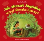 Jak skrzat Jagódka uczył ślimaka marzyć