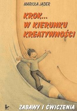 Krok...w kierunku kreatywności. Zabawy...Zabawy i ćwiczenia